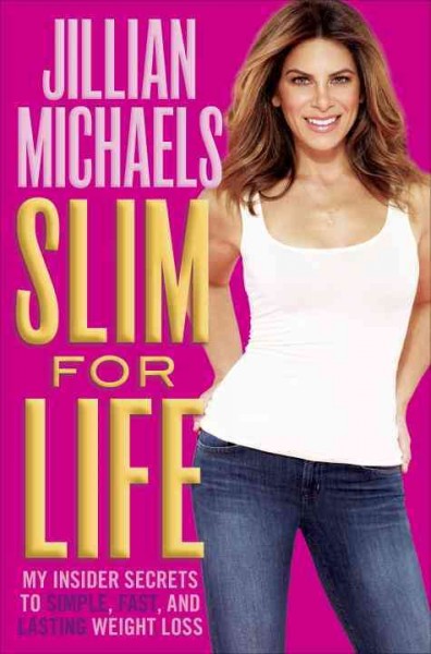 Slim for life [electronic resource] : my insider secrets to simple, fast, and lasting weight loss / Jillian Michaels.