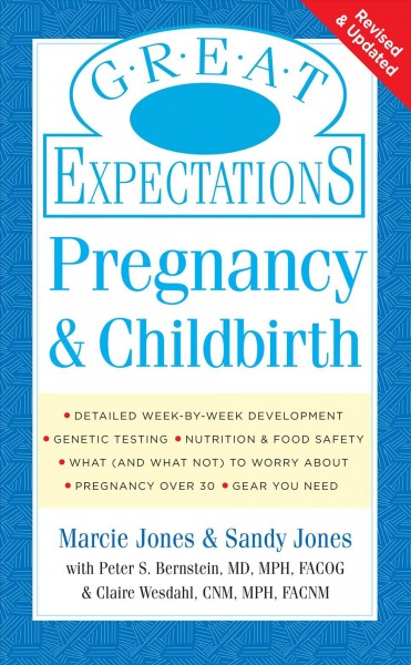 Great expectations [electronic resource] : pregnancy & childbirth / Marcie Jones & Sandy Jones ; with Peter S. Bernstein and Claire M. Westdahl.