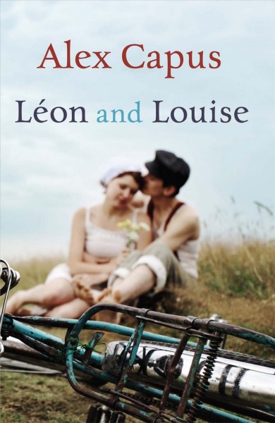 Léon and Louise [electronic resource] : a novel / Alex Capus ; translated by John Brownjohn.