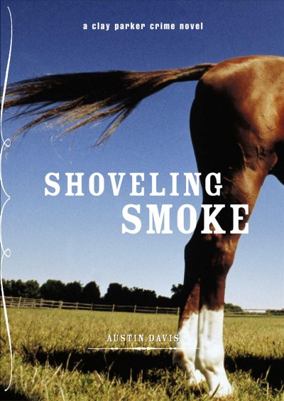 Shoveling smoke [electronic resource] : a Clay Parker crime novel / Austin Davis.