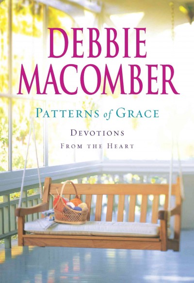 Patterns of grace [electronic resource] : devotions from the heart / Debbie Macomber.