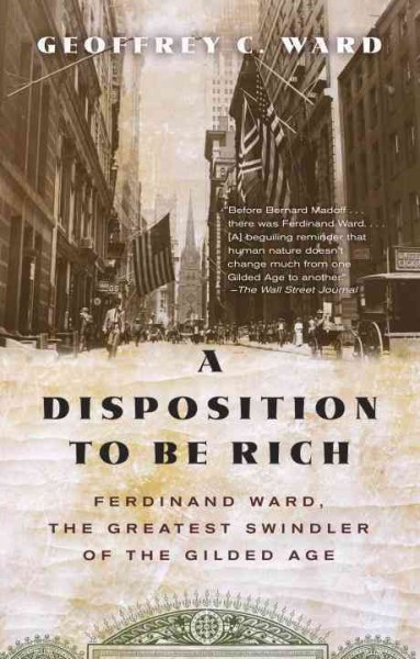 A disposition to be rich [electronic resource] : how a small-town pastor's son ruined an American president, brought on a Wall Street crash, and made himself the best-hated man in the United States / Geoffrey C. Ward.