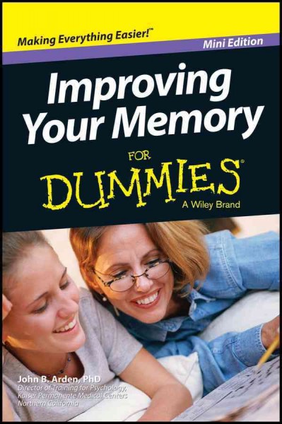 Improving your memory for dummies [electronic resource] / by John B. Arden.