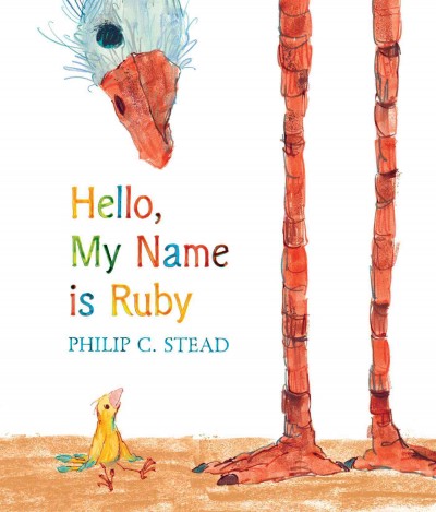 Hello, my name is Ruby / Philip C. Stead.
