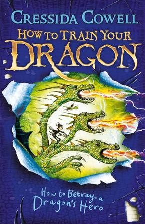 How to betray a dragon's hero / written and illustrated by Cressida Cowell.