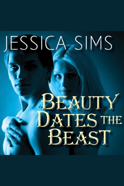 Beauty dates the beast [electronic resource] / Jessica Sims.
