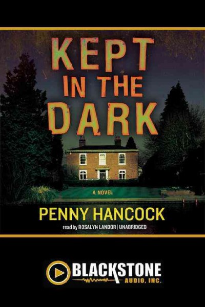 Kept in the dark [electronic resource] : a novel / Penny Hancock.