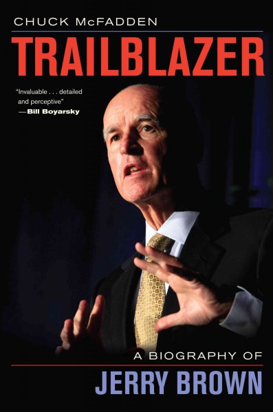 Trailblazer [electronic resource] : a biography of Jerry Brown / Chuck McFadden.