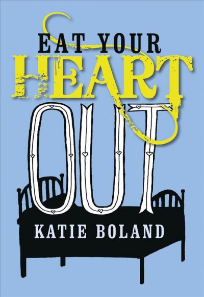 Eat your heart out [electronic resource] / Katie Boland.
