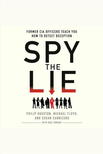 Spy the lie [electronic resource] : former CIA officers teach you how to detect when someone is lying / Philip Houston ... [et al.].