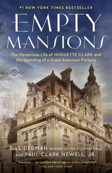 Empty mansions : the mysterious life of Huguette Clark and the spending of a great American fortune / Bill Dedman and Paul Clark Newell, Jr.