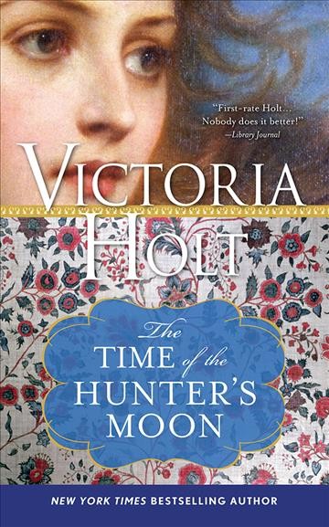 The time of the hunter's moon [electronic resource] / by Victoria Holt.