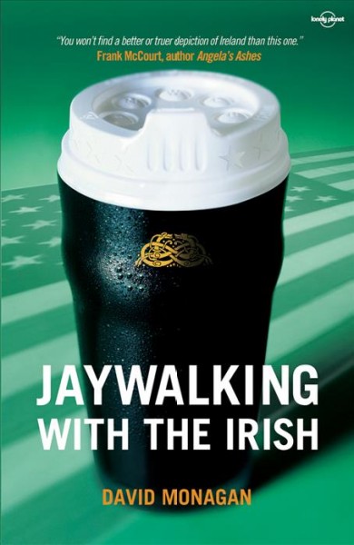 Jaywalking with the Irish [electronic resource] / David Monaghan.
