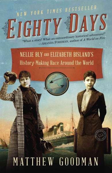 Eighty days [electronic resource] : Nellie Bly and Elizabeth Bisland's history-making race around the world / Matthew Goodman.