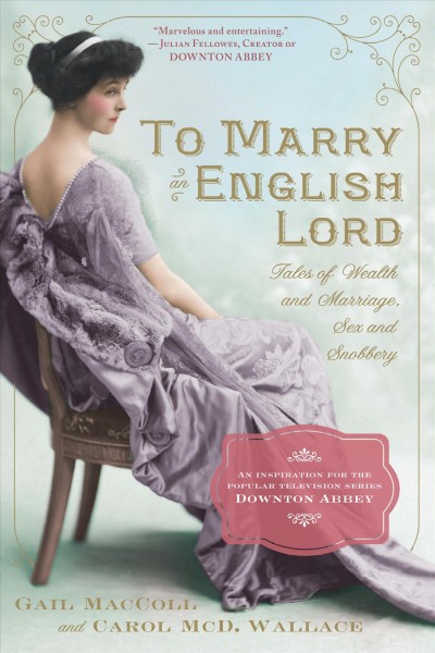To marry an English Lord [electronic resource] / by Gail MacColl and Carol McD. Wallace.