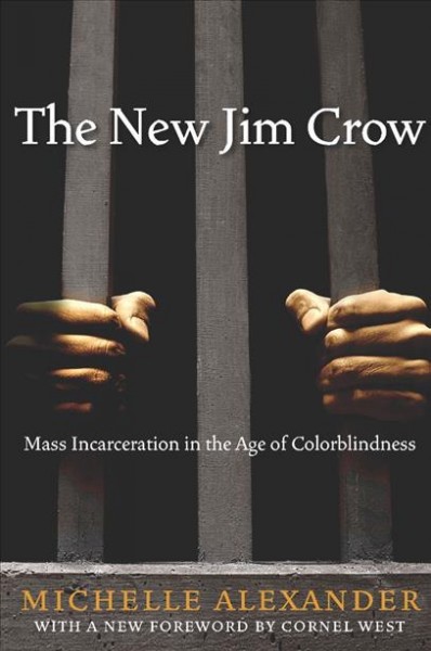 The new Jim Crow [electronic resource] : mass incarceration in the age of colorblindness / Michelle Alexander ; [with a new foreword by Cornel West].