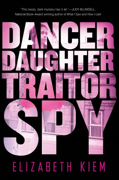Dancer, daughter, traitor, spy [electronic resource] / Elizabeth Kiem.