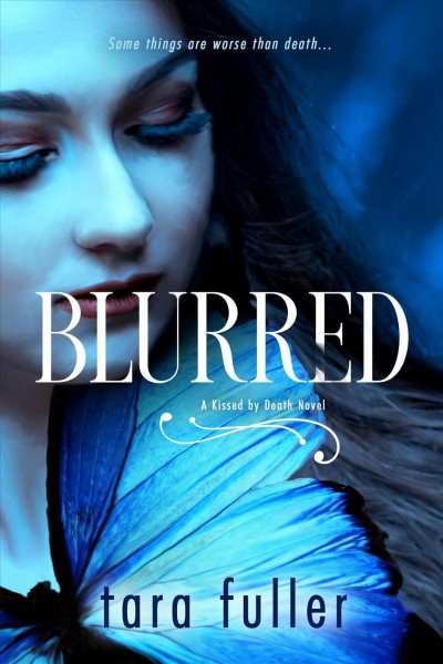 Blurred [electronic resource] : a kissed by death novel / Tara Fuller.