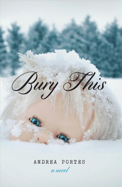 Bury this : a novel / Andrea Portes.