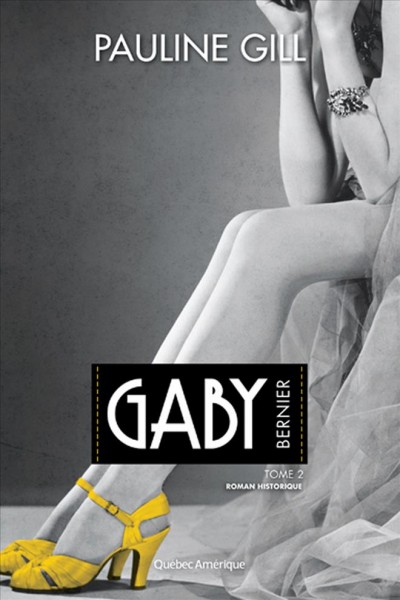 Gaby Bernier : roman historique. Tome 2, 1927-1940 / Pauline Gill.