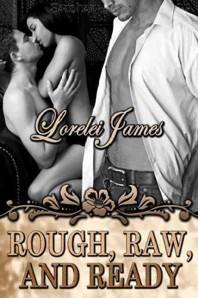 Rough, raw and ready [electronic resource] / Lorelei James.