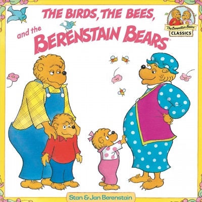 The birds, the bees, and the Berenstain Bears [electronic resource] / Stan & Jan Berenstain.