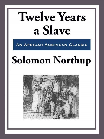 Twelve Years a Slave (With the Original Illustrations) [electronic resource].