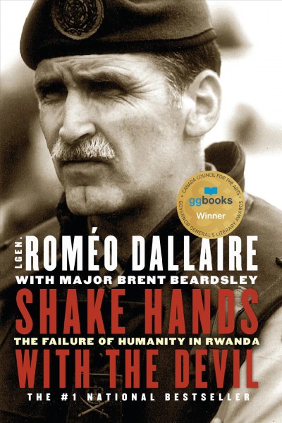 Shake hands with the devil : the failure of humanity in Rwanda / Roméo Dallaire ; with Brent Beardsley.