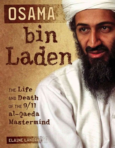 Osama bin Laden [electronic resource] : the life and death of the 9/11 al-Qaeda mastermind / Elaine Landau.
