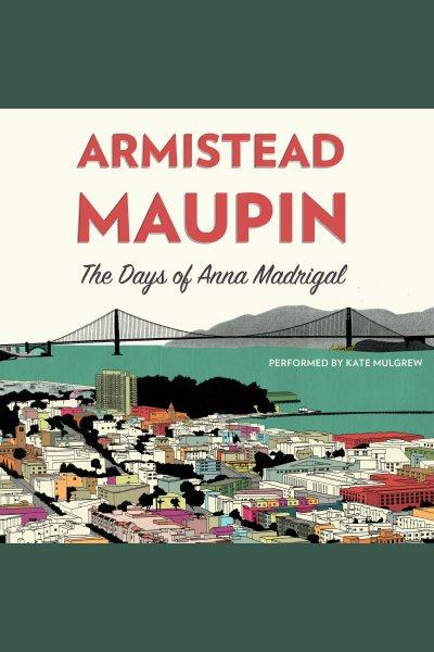 The days of Anna Madrigal / Armistead Maupin.