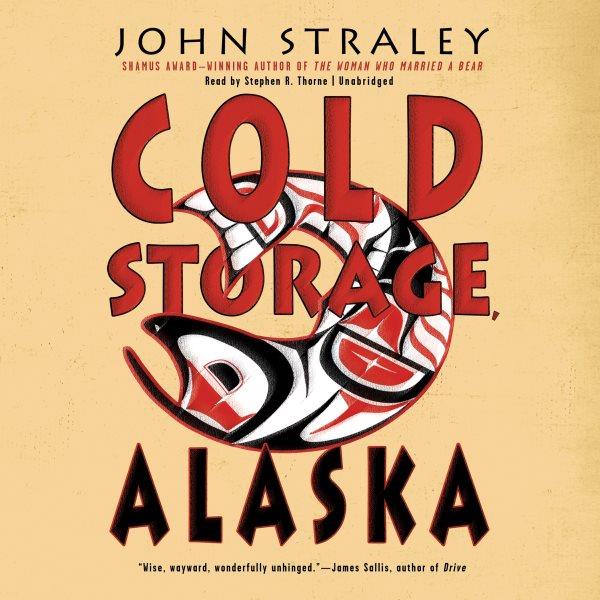 Cold Storage, Alaska : a novel / John Straley.