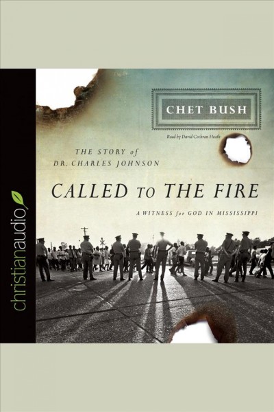Called to the fire [electronic resource] : the story of Dr. Charles Johnson : a witness for God in Mississippi / Chet Bush.