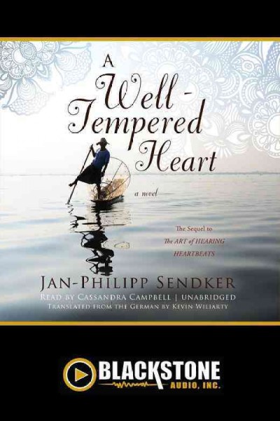 A well-tempered heart : a novel / Jan-Philipp Sendker ; translated from the German by Kevin Wiliarty.