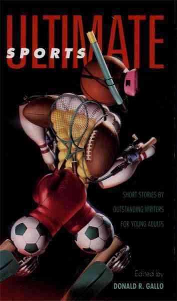 Ultimate sports [electronic resource] : short stories by outstanding writers for young adults / edited by Donald R. Gallo.