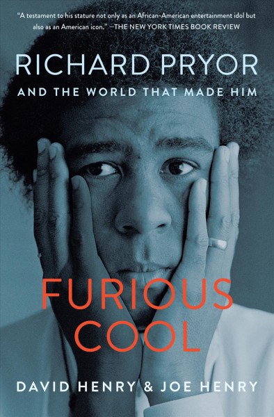 Furious cool : Richard Pryor and the world that made him / by David Henry and Joe Henry.