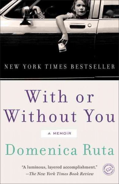 With or without you [electronic resource] : a memoir / Domenica Ruta.