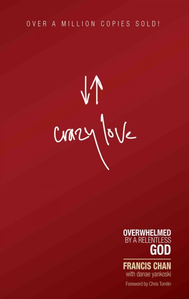 Crazy love [electronic resource] : overwhelmed by a relentless God / Francis Chan ; with Danae Yankoski.