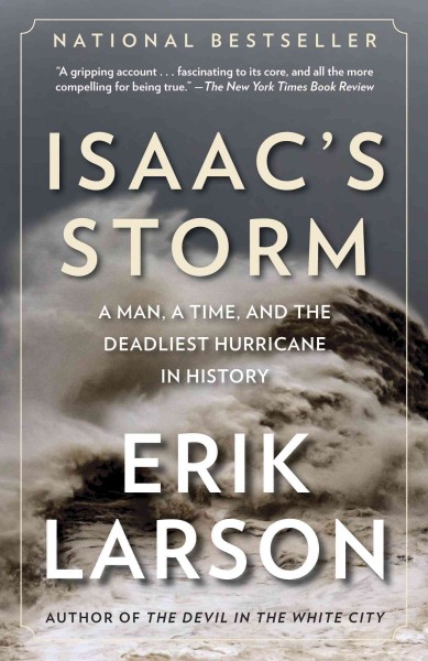 Isaac's storm [electronic resource] : a man, a time, and the deadliest hurricane in history / Erik Larson.