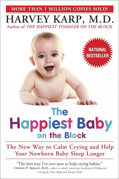 The happiest baby on the block [electronic resource] : the new way to calm crying and help your baby sleep longer / Harvey Karp.