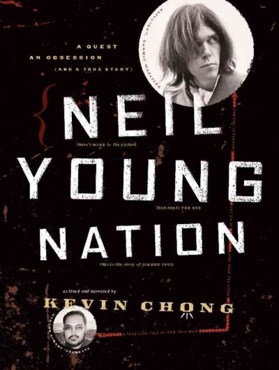 Neil Young nation [electronic resource] : a quest, an obsession, and a true story / as lived and narrated by Kevin Chong.