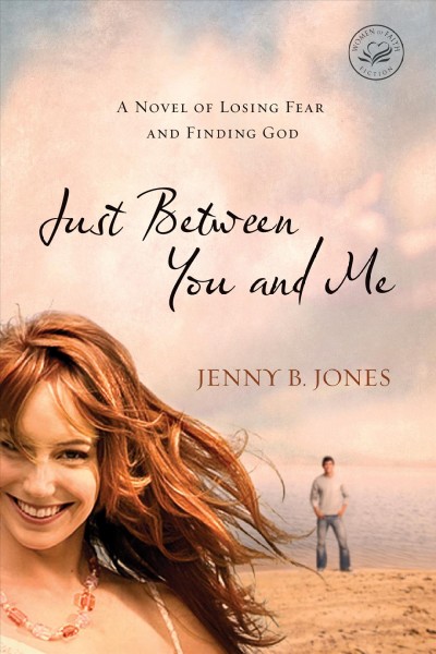 Just between you and me [electronic resource] : a novel about losing fear and finding God / Jenny B. Jones.