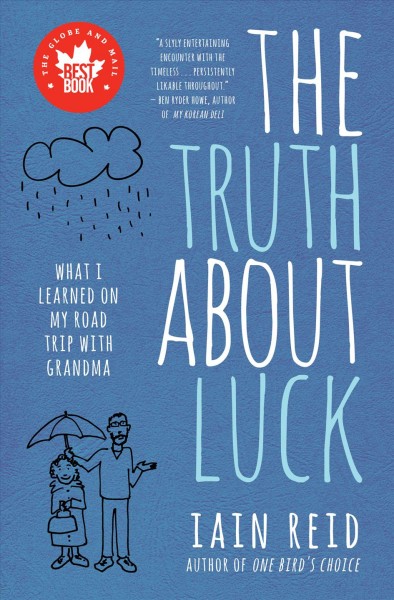 The truth about luck [electronic resource] : what I learned on my road trip with grandma / Iain Reid.