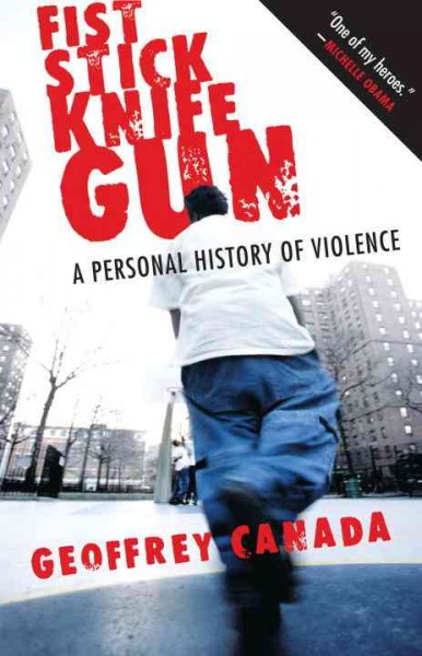 Fist, stick, knife, gun [electronic resource] : a personal history of violence / Geoffrey Canada.