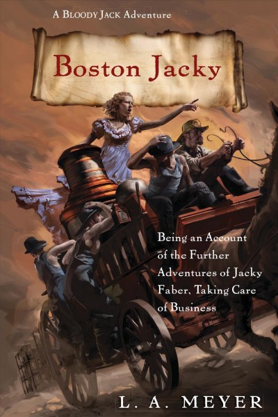 Boston Jacky [electronic resource] : being an account of the further adventures of Jacky Faber, taking care of business / L.A. Meyer.