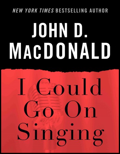 I could go on singing [electronic resource] : a novel / John D. Macdonald.