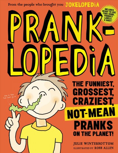 Pranklopedia [electronic resource] : the funniest, grossest, craziest, not-mean pranks on the planet! / Julie Winterbottom ; illustrated by Robb Allen.