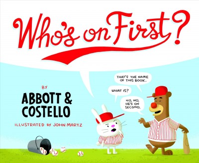 Who's on first? [electronic resource] / by Abbott & Costello ; illustrated by John Martz.