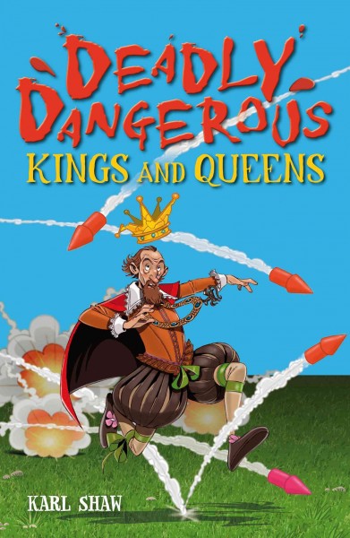 Deadly dangerous kings and queens [electronic resource] / Karl Shaw.