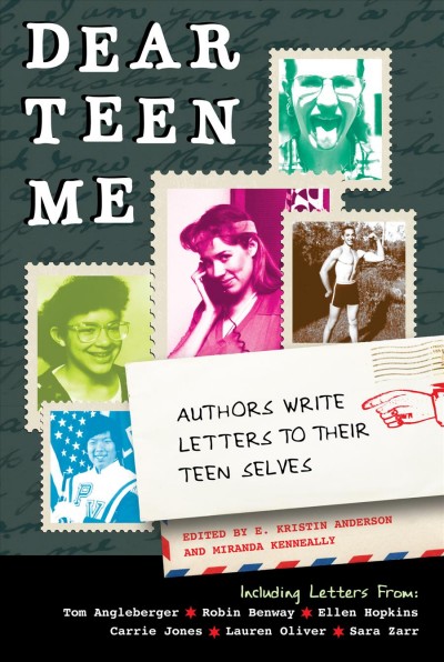Dear teen me [electronic resource] / edited by E. Kristin Anderson and Miranda Kenneally.