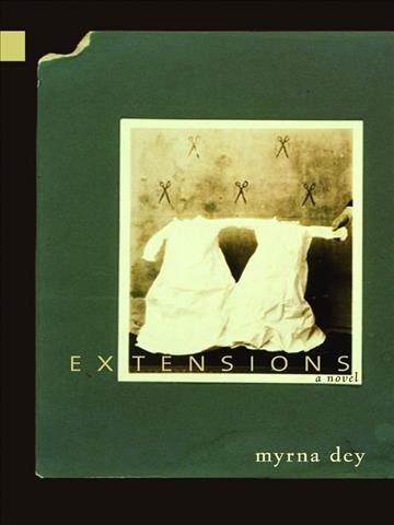 Extensions [electronic resource] : a novel / Myrna Dey.